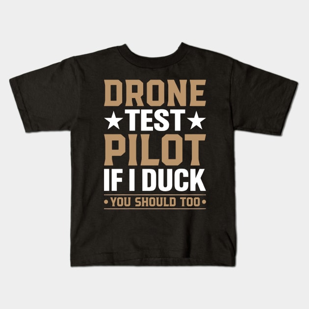 Drone Test Pilot - If I Duck You Should Too Kids T-Shirt by rhazi mode plagget